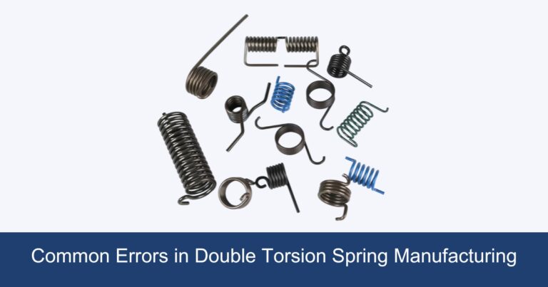 Common Errors in Double Torsion Spring Manufacturing